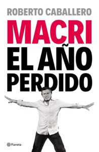 portada_macri-el-ano-perdido_roberto-caballero_201611161508